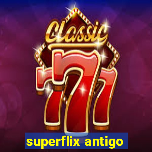 superflix antigo